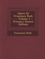 Opere Di Francesco Redi ..., Volume 1 - Primary Source Edition di Francesco Redi edito da Nabu Press