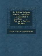 La Biblia Vulgata Latina, Traducida Al Espanol y Anotada ---... - Primary Source Edition edito da Nabu Press