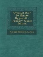 Oversigt Over de Norske Bygdemal - Primary Source Edition di Amund Bredesen Larsen edito da Nabu Press
