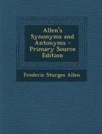 Allen's Synonyms and Antonyms - Primary Source Edition di Frederic Sturges Allen edito da Nabu Press