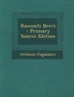 Racconti Brevi - Primary Source Edition di Antonio Fogazzaro edito da Nabu Press