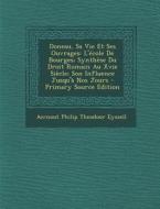 Doneau, Sa Vie Et Ses Ouvrages: L'Ecole de Bourges; Synthese Du Droit Romain Au Xvie Siecle; Son Influence Jusqu'a Nos Jours - Primary Source Edition di Aernout Philip Theodoor Eyssell edito da Nabu Press