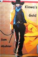 Kiowa's Gold di Sam Abshier edito da Lulu.com