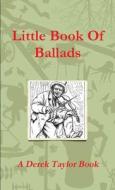 Little Book Of Ballads di Derek Taylor edito da Lulu.com