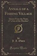 Annals Of A Fishing Village di J an Owen edito da Forgotten Books