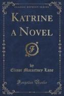 Katrine A Novel (classic Reprint) di Elinor Macartney Lane edito da Forgotten Books
