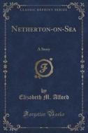 Netherton-on-sea di Elizabeth M Alford edito da Forgotten Books