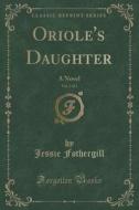 Oriole's Daughter, Vol. 2 Of 3 di Jessie Fothergill edito da Forgotten Books