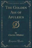 The Golden Ass Of Apuleius (classic Reprint) di Charles Whibley edito da Forgotten Books