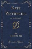 Kate Wetherill di Jennette Lee edito da Forgotten Books