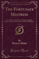 The Fortunate Mistress, Vol. 1 Of 2 di Daniel Defoe edito da Forgotten Books