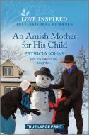 An Amish Mother for His Child: An Uplifting Inspirational Romance di Patricia Johns edito da HARLEQUIN SALES CORP