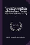 Planning Problems of Town, City, and Region: Papers and Discussions at the ... National Conference on City Planning: 2 edito da CHIZINE PUBN