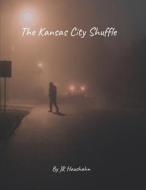 The Kansas City Shuffle di Jr Haushahn edito da Lulu.com