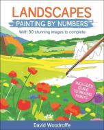 Landscapes Painting by Numbers: With 30 Stunning Images to Complete. Includes Guide to Mixing Paints di David Woodroffe edito da SIRIUS ENTERTAINMENT