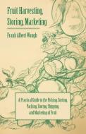 Fruit Harvesting, Storing, Marketing di Frank Albert Waugh edito da Husband Press