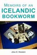 Memoirs of an Icelandic Bookworm di Jona E. Hammer, J?na E. Hammer edito da Xlibris