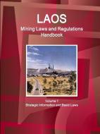 Laos Mining Laws and Regulations Handbook Volume 1 Strategic Information and Basic Laws di Ibp Usa edito da INTL BUSINESS PUBN