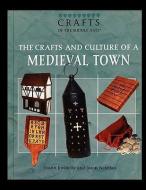 The Crafts and Culture of a Medieval Town di Joann Jovinelly edito da Rosen Publishing Group