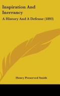 Inspiration and Inerrancy: A History and a Defense (1893) di Henry Preserved Smith edito da Kessinger Publishing