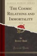 The Cosmic Relations And Immortality, Vol. 1 Of 2 (classic Reprint) di Henry Holt edito da Forgotten Books