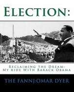 Election: My Ride with Barack Obama di The Fannj, The Fannj Dyer edito da Createspace