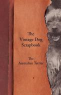 The Vintage Dog Scrapbook - The Australian Terrier di Various edito da Vintage Dog Books