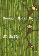 Monkey, Mole, Me di Su Smith edito da Lulu Press, Inc.