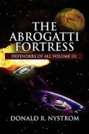 The Abrogatti Fortress di Donald R Nystrom edito da America Star Books