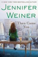 Then Came You di Jennifer Weiner edito da Atria Books