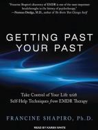 Getting Past Your Past: Take Control of Your Life with Self-Help Techniques from EMDR Therapy di Francine Shapiro edito da Tantor Media Inc