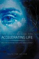 The Story Behind the Accelerating Life di Youth The Writer edito da Xlibris