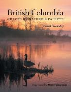 British Columbia di Frank Townsley edito da FriesenPress