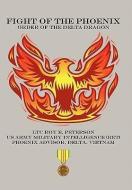 Fight of the Phoenix: Order of the Delta Dragon di Ltc Roy E. Peterson edito da AUTHORHOUSE