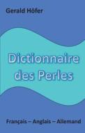 Dictionnaire Des Perles, Francais-Anglais-Allemand di Gerald Hofer edito da Createspace