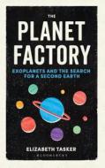 The Planet Factory di Elizabeth Tasker edito da Bloomsbury Publishing PLC
