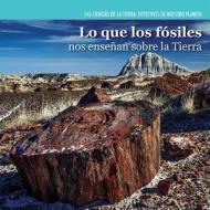 Lo Que Los Fosiles Nos Ensenan Sobre La Tierra (Investigating Fossils) di Miriam Coleman edito da PowerKids Press