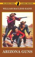 Arizona Guns di William Macleod Raine edito da Wildside Press