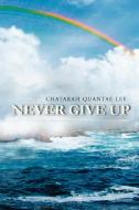 Never Give Up di Chatarah Lee edito da Xlibris Corporation