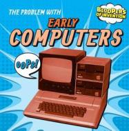 The Problem with Early Computers di Ryan Nagelhout edito da Gareth Stevens Publishing