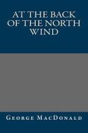 At the Back of the North Wind di George MacDonald edito da Createspace