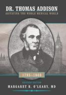 Dr. Thomas Addison 1795-1860 di Margaret R. O'Leary MD edito da iUniverse