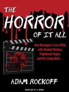The Horror of It All: One Moviegoer�s Love Affair with Masked Maniacs, Frightened Virgins, and the Living Dead� di Adam Rockoff edito da Tantor Audio