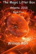 The Magic Litter Box: Book Four - Atlanta, 2013 di William Burr edito da Createspace