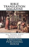 Bible Translation Magazine: All Things Bible Translation (March 2014) di Edward D. Andrews edito da Createspace