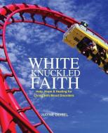 White Knuckled Faith di Wayne Deibel edito da XULON PR