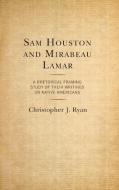 Sam Houston and Mirabeau Lamar di Christopher J Ryan edito da Lexington
