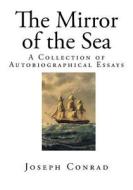 The Mirror of the Sea: A Collection of Autobiographical Essays di Joseph Conrad edito da Createspace