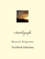 Autobiografia di Manuel Belgrano edito da Createspace Independent Publishing Platform