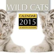 Wild Cats Calendar 2015: 16 Month Calendar di James Bates edito da Createspace
